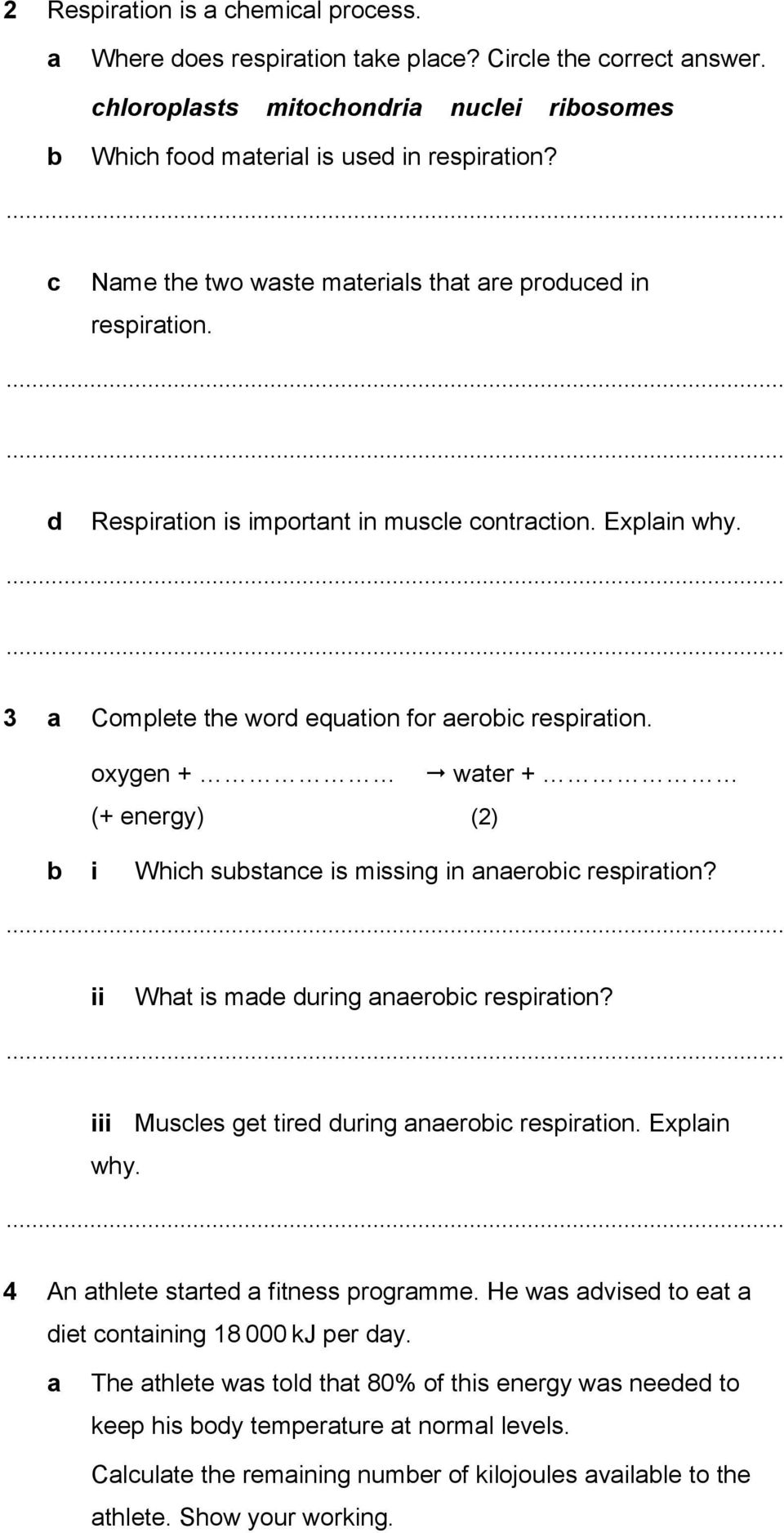 oxygen + water + (+ energy) () b i Which substance is missing in anaerobic respiration? () ii What is made during anaerobic respiration? () iii Muscles get tired during anaerobic respiration.