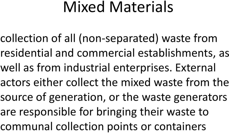 External actors either collect the mixed waste from the source of generation, or