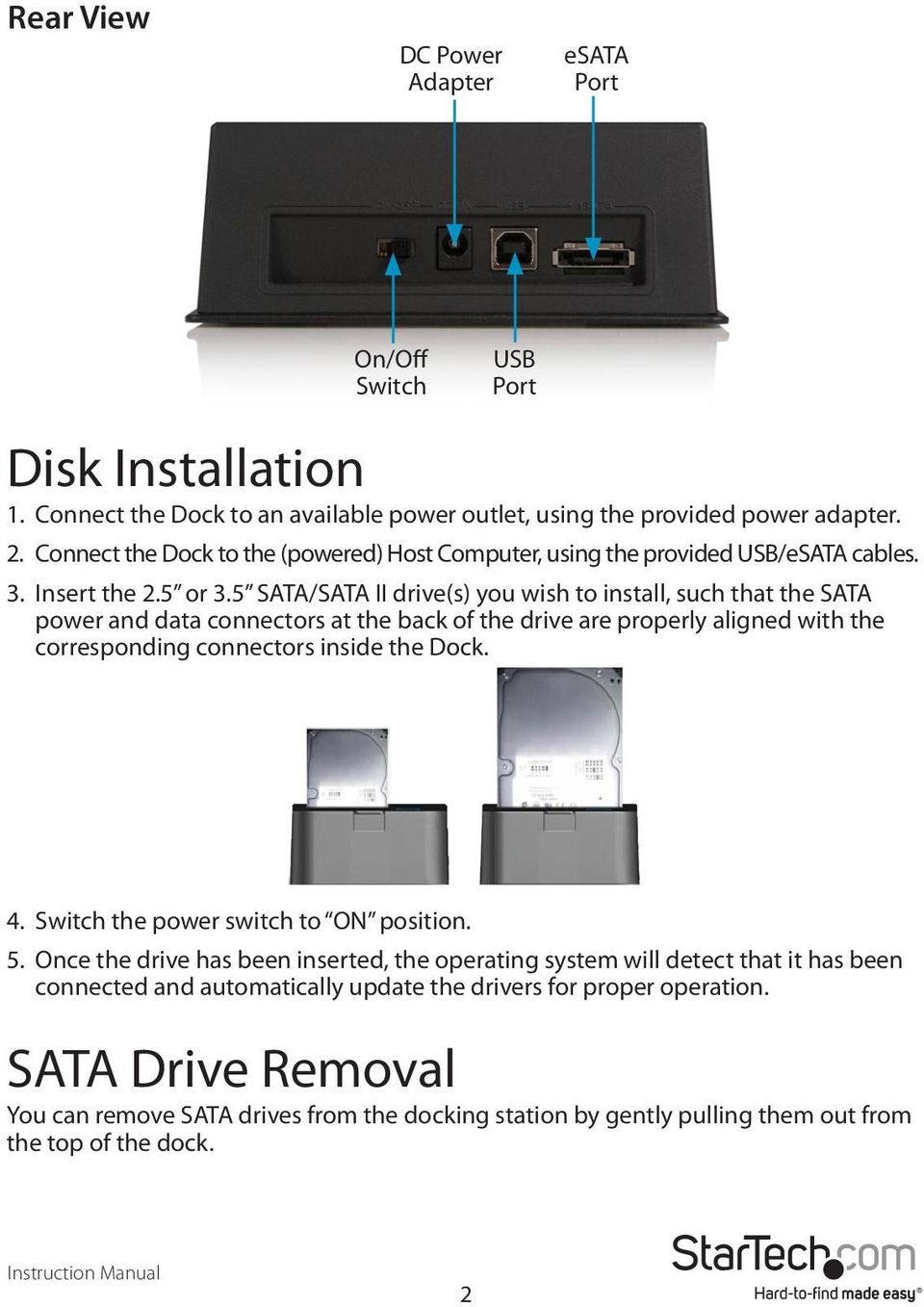 5 SATA/SATA II drive(s) you wish to install, such that the SATA power and data connectors at the back of the drive are properly aligned with the corresponding connectors inside the Dock. 4.