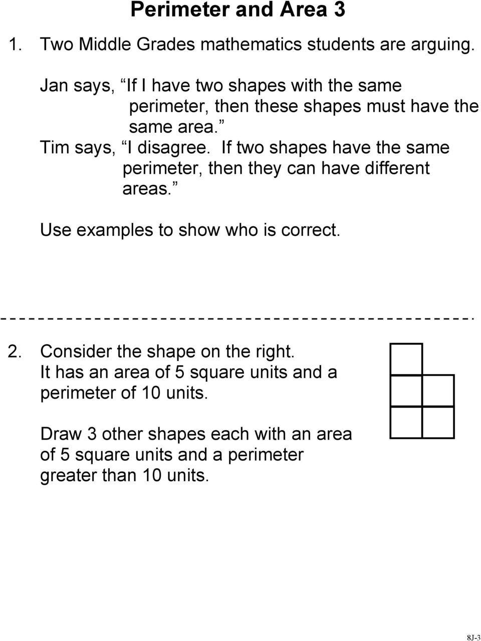 If two shapes have the same perimeter, then they can have different areas. Use examples to show who is correct.