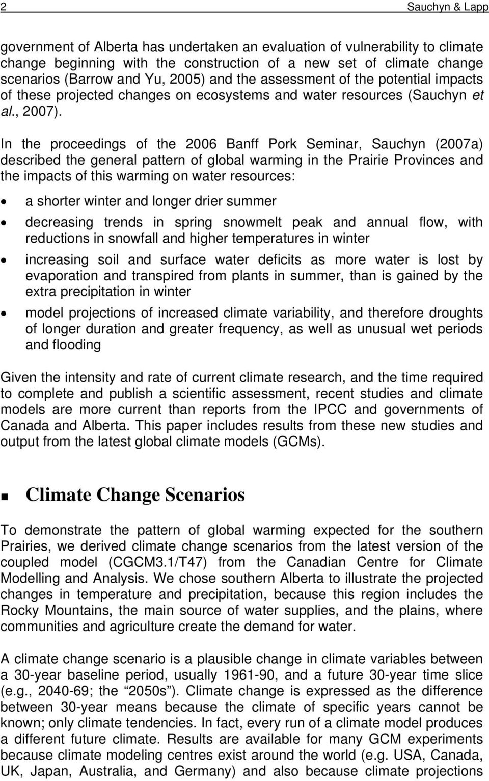 In the proceedings of the 2006 Banff Pork Seminar, Sauchyn (2007a) described the general pattern of global warming in the Prairie Provinces and the impacts of this warming on water resources: a