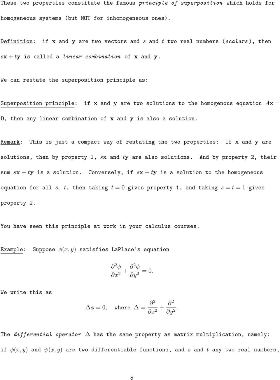 equation Ax =, then any linear combination of x and y is also a solution Remark: This is just a compact way of restating the two properties: If x and y are solutions, then by property, sx and ty are