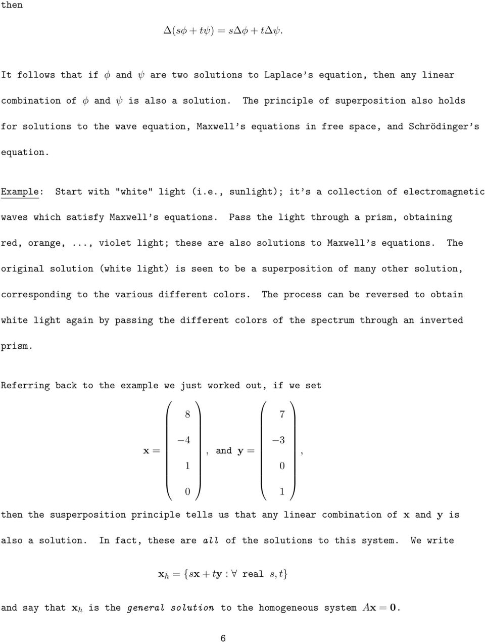 satisfy Maxwell s equations Pass the light through a prism, obtaining red, orange,, violet light; these are also solutions to Maxwell s equations The original solution (white light) is seen to be a