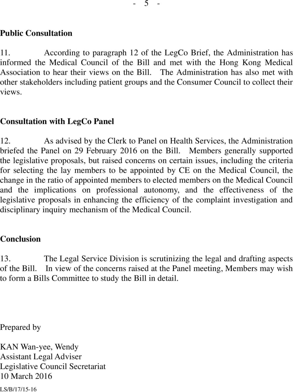 The Administration has also met with other stakeholders including patient groups and the Consumer Council to collect their views. Consultation with LegCo Panel 12.