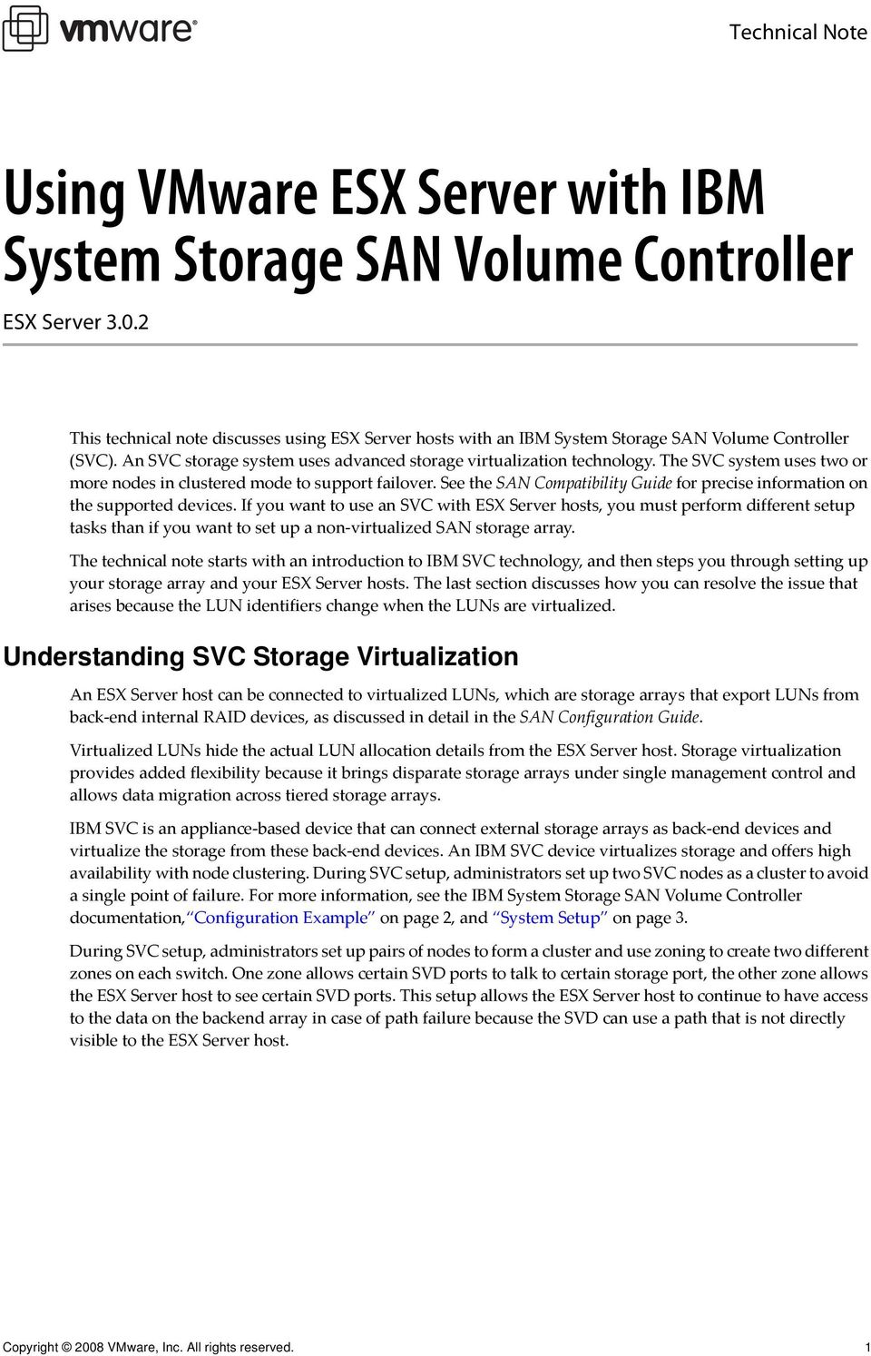 The SVC system uses two or more nodes in clustered mode to support failover. See the SAN Compatibility Guide for precise information on the supported devices.