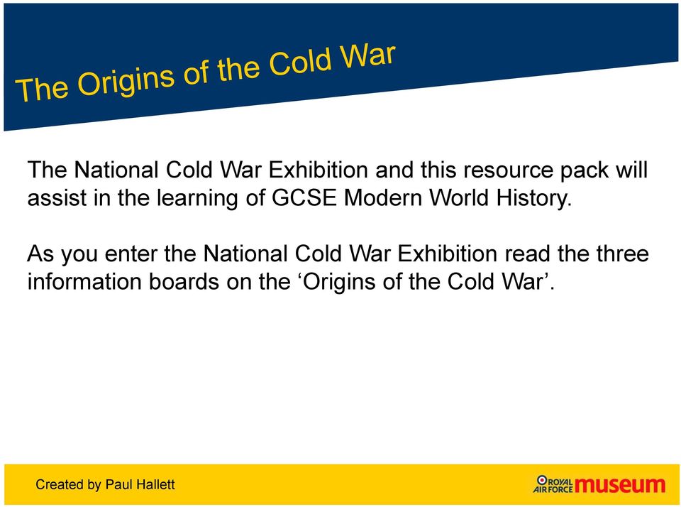As you enter the National Cold War Exhibition read the