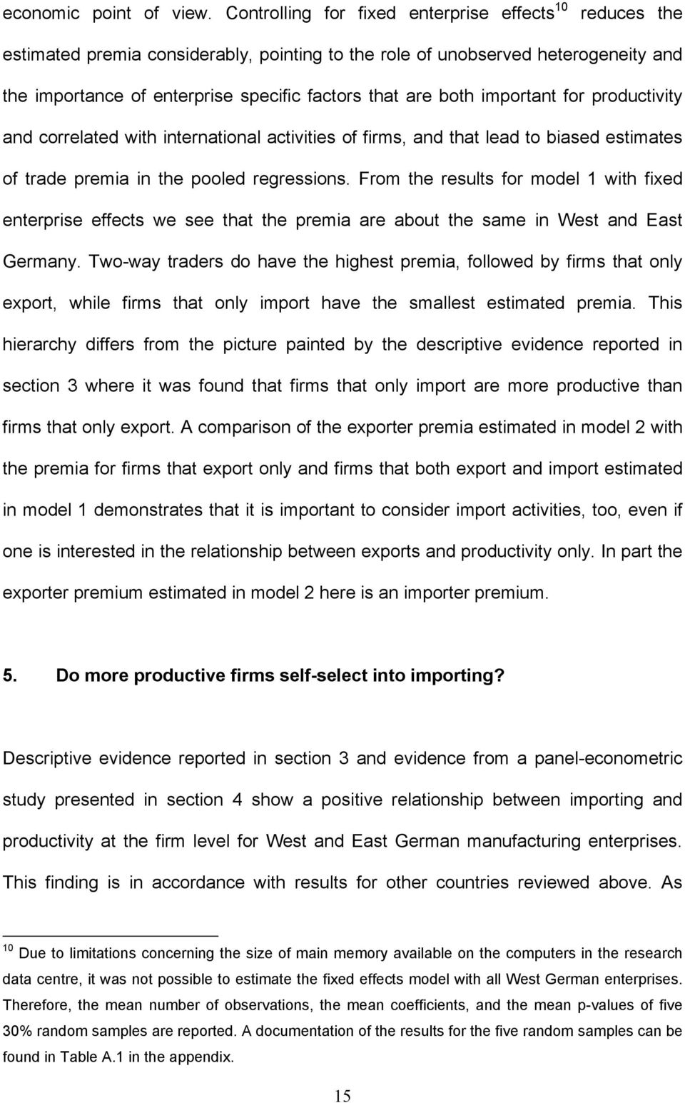 important for productivity and correlated with international activities of firms, and that lead to biased estimates of trade premia in the pooled regressions.