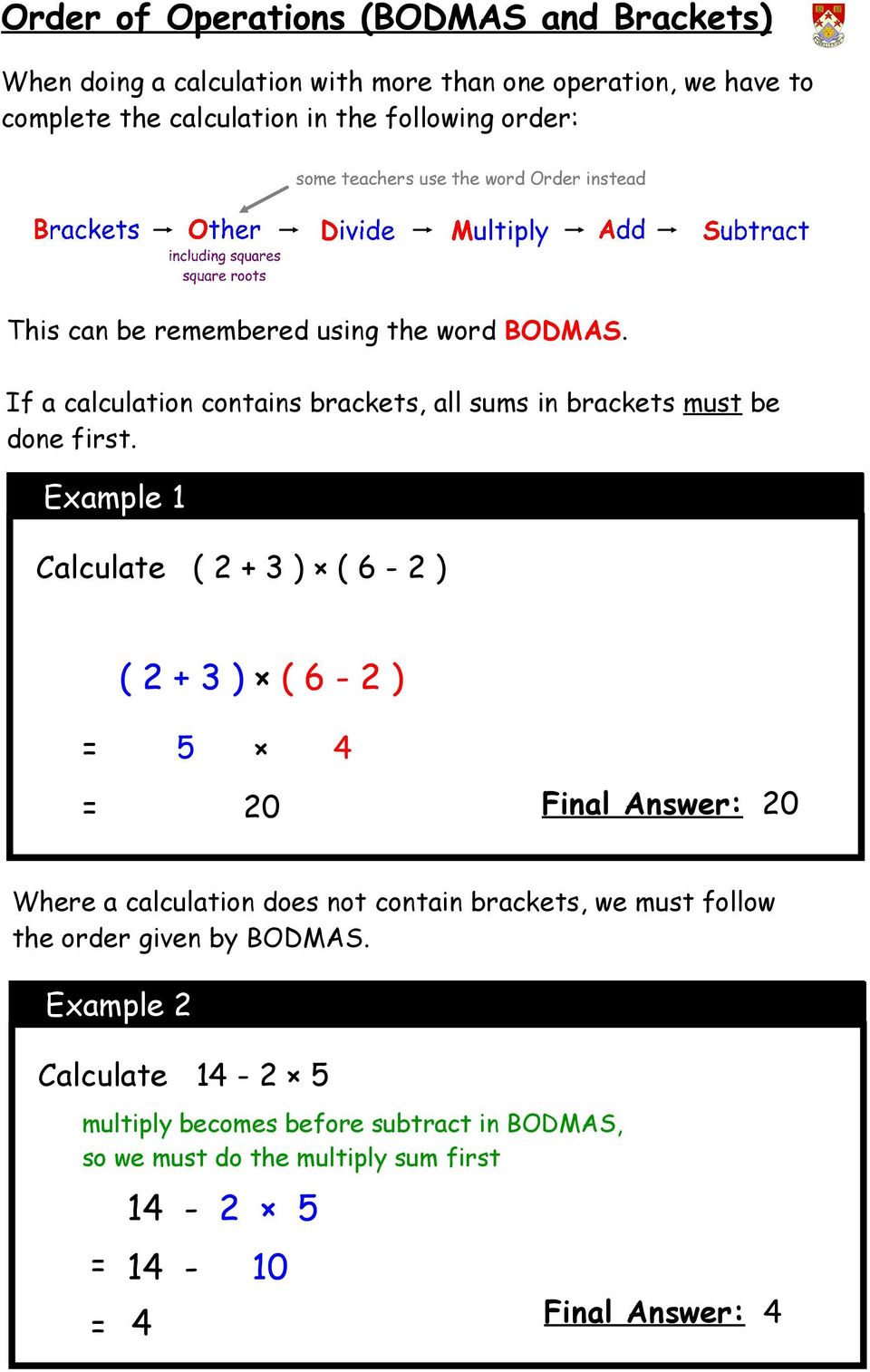 If a calculation contains brackets, all sums in brackets must be done first.