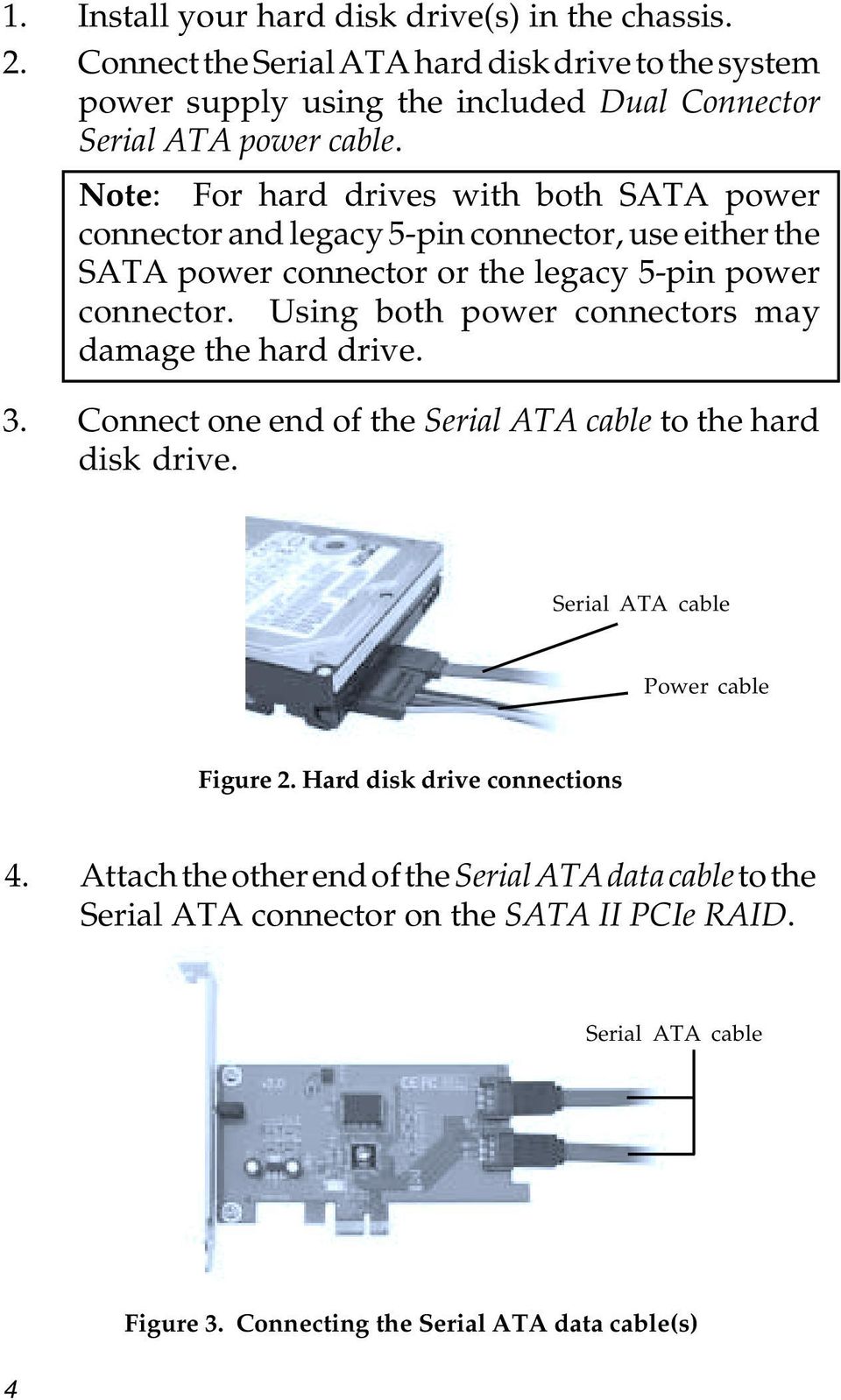 Note: For hard drives with both SATA power connector and legacy 5-pin connector, use either the SATA power connector or the legacy 5-pin power connector.