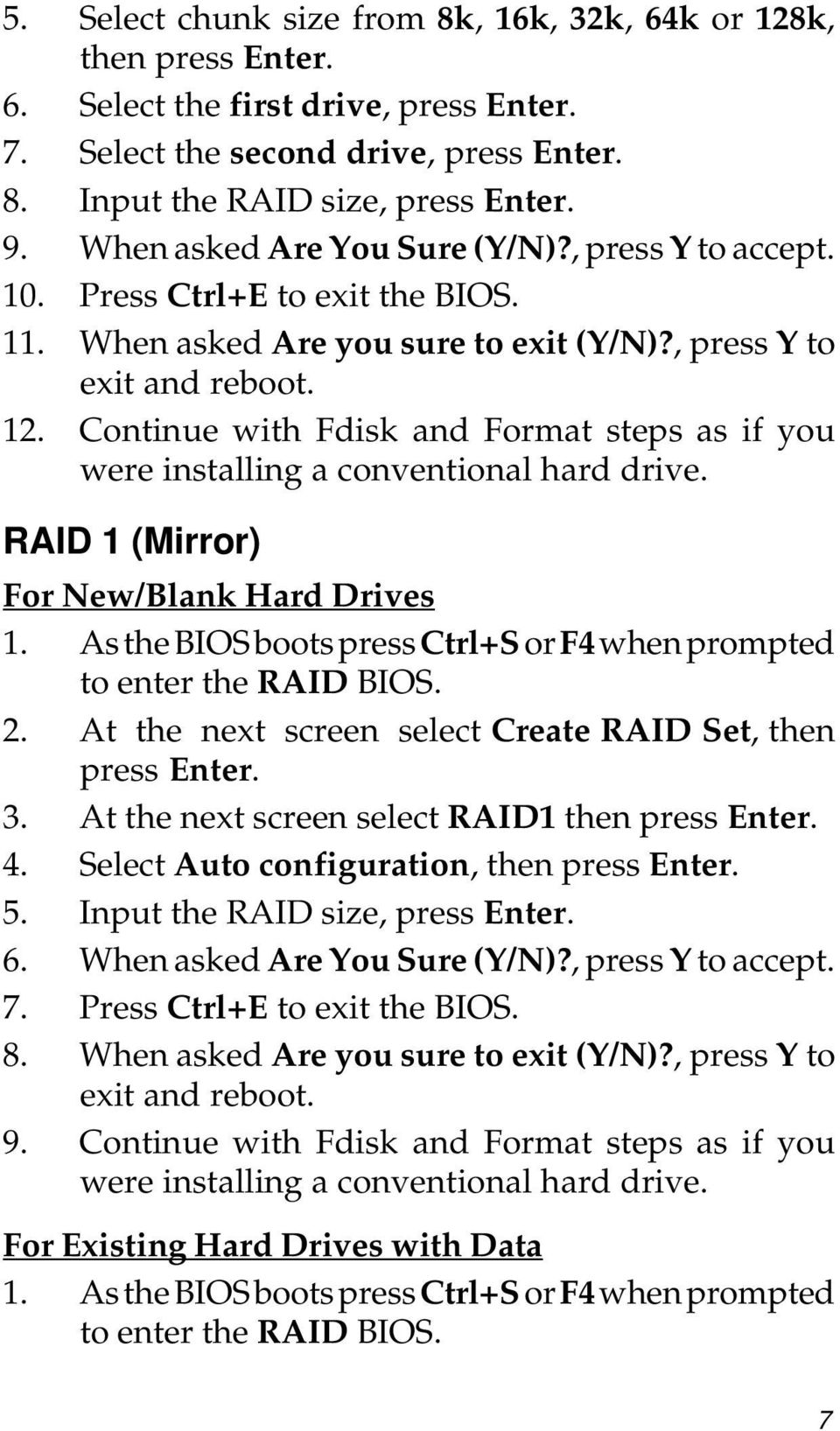 Continue with Fdisk and Format steps as if you were installing a conventional hard drive. RAID 1 (Mirror) For New/Blank Hard Drives 1.