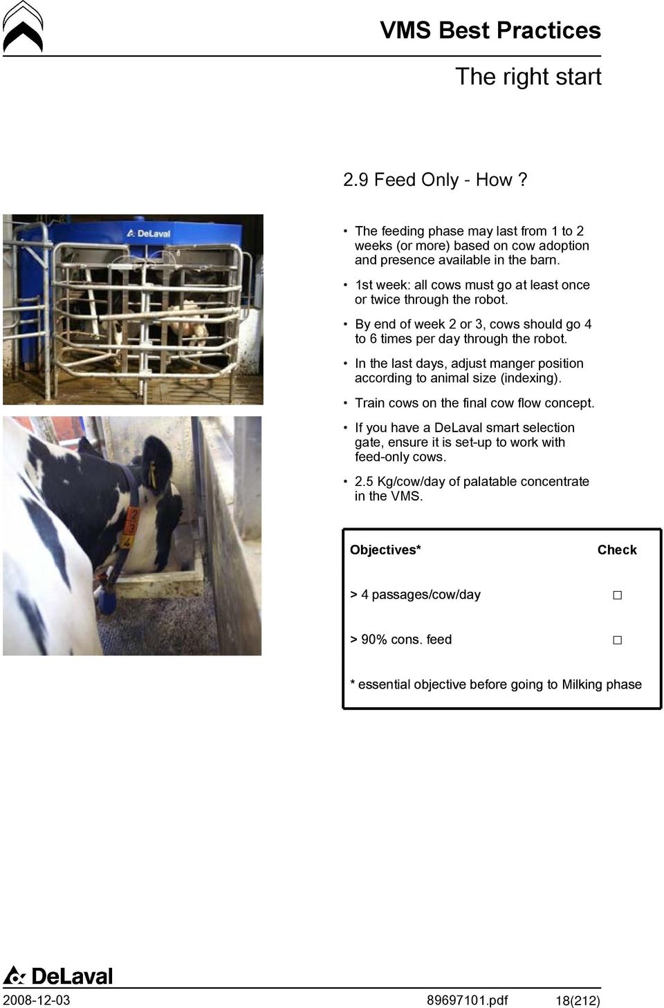 In the last days, adjust manger position according to animal size (indexing). Train cows on the final cow flow concept.
