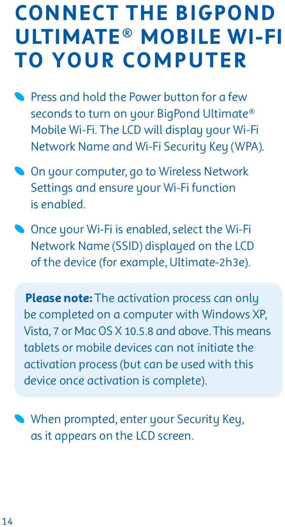 Once your Wi-Fi is enabled, select the Wi-Fi Network Name (SSID) displayed on the LCD of the device (for example, Ultimate-2h3e).