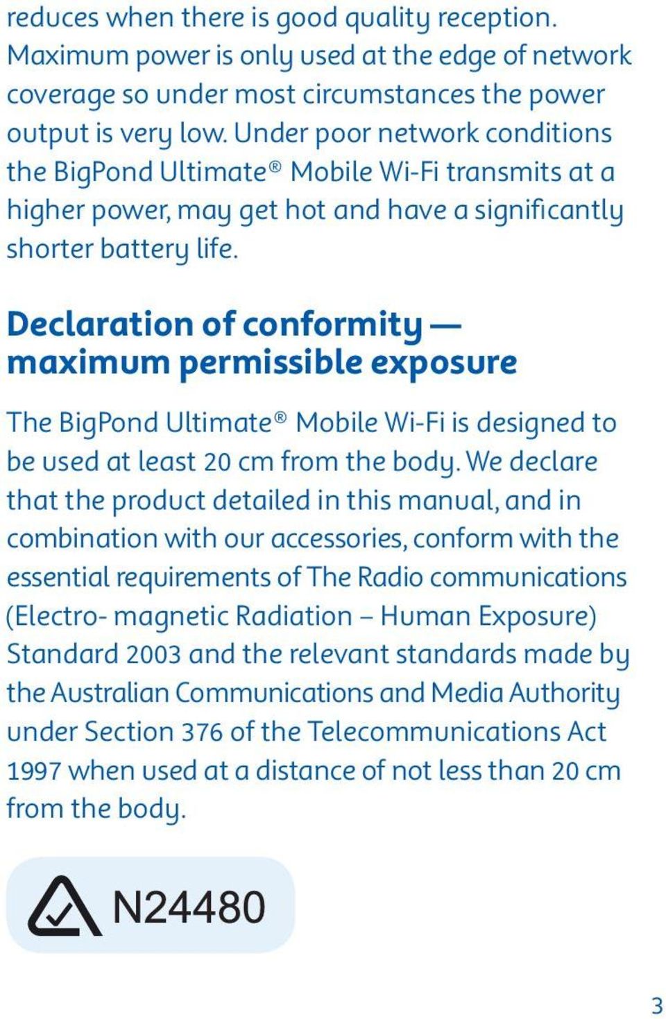 Declaration of conformity maximum permissible exposure The BigPond Ultimate Mobile Wi-Fi is designed to be used at least 20 cm from the body.