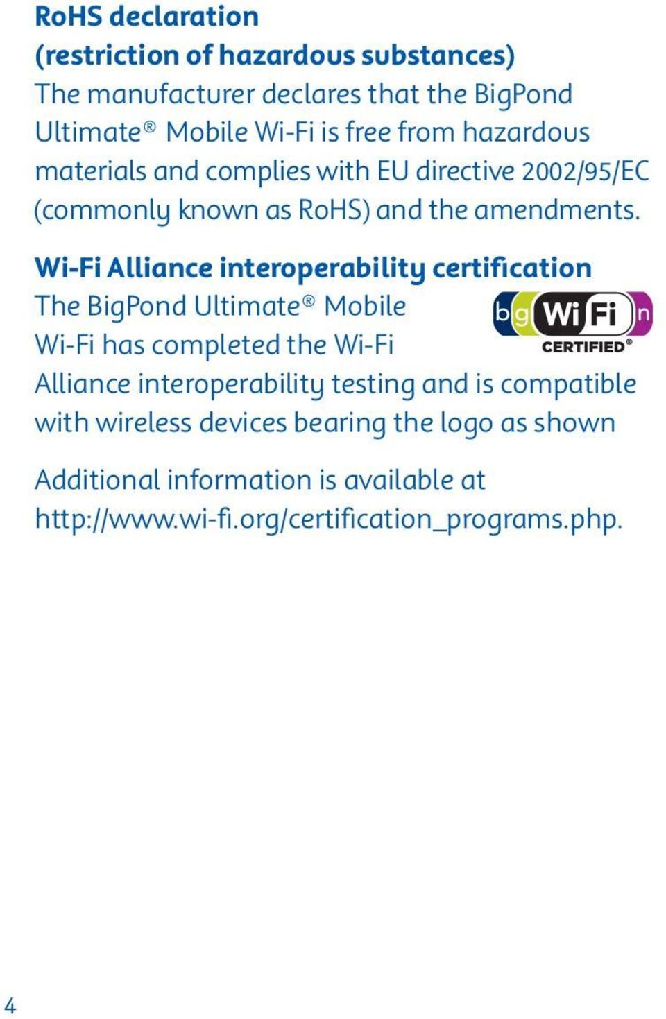Wi-Fi Alliance interoperability certification The BigPond Ultimate Mobile Wi-Fi has completed the Wi-Fi Alliance interoperability