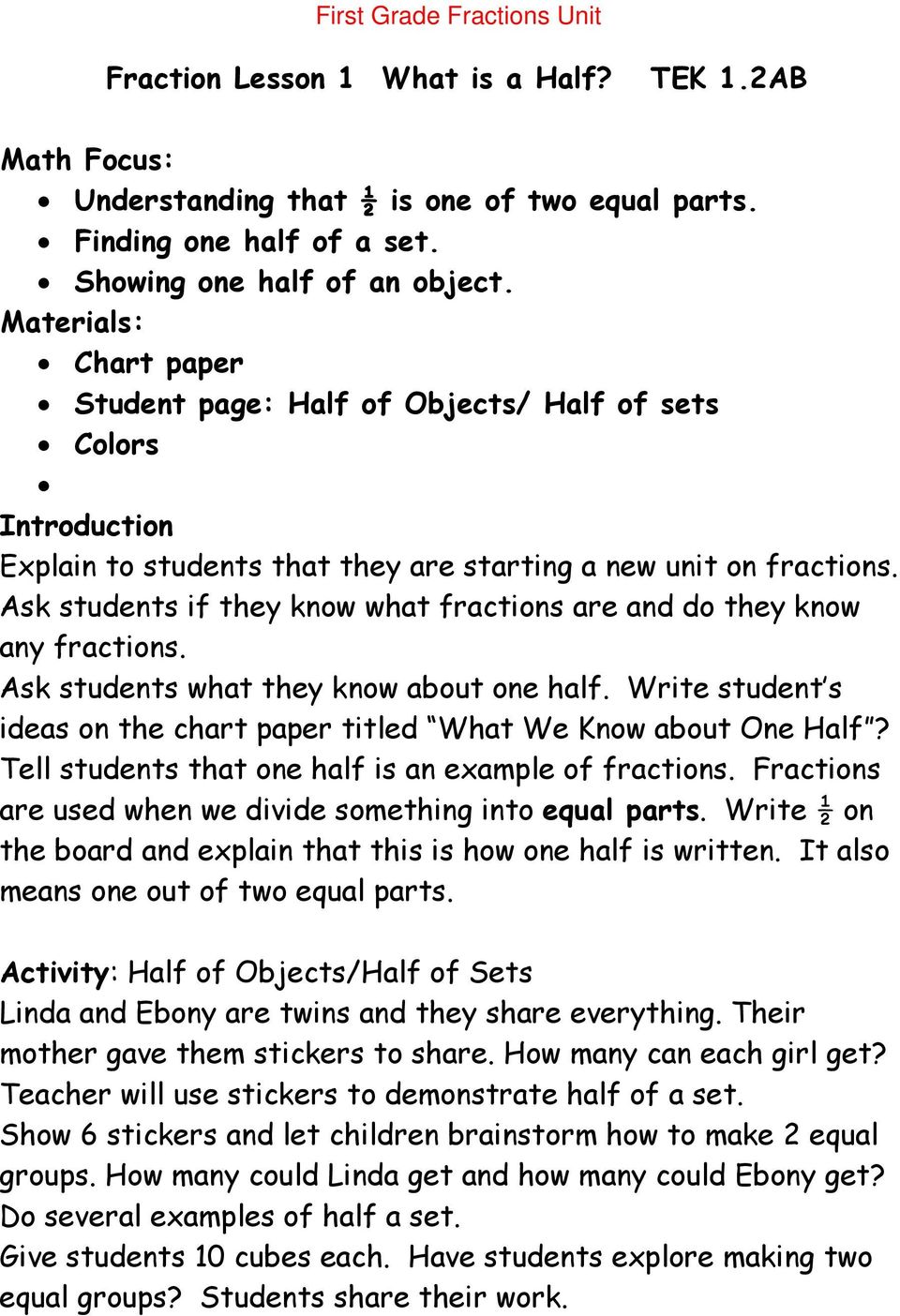Ask students if they know what fractions are and do they know any fractions. Ask students what they know about one half. Write student s ideas on the chart paper titled What We Know about One Half?