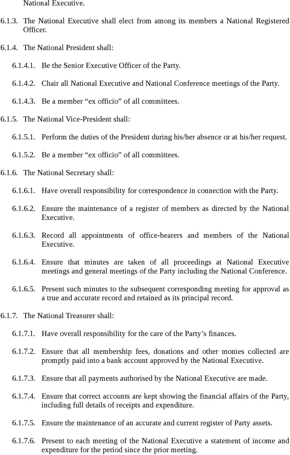 6.1.5.2. Be a member ex officio of all committees. 6.1.6. The National Secretary shall: 6.1.6.1. Have overall responsibility for correspondence in connection with the Party. 6.1.6.2. Ensure the maintenance of a register of members as directed by the National Executive.