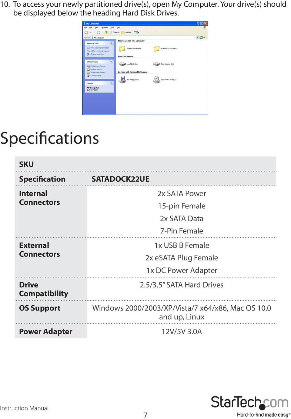 Specifications SKU Specification Internal Connectors External Connectors Drive Compatibility SATADOCK22UE 2x SATA Power