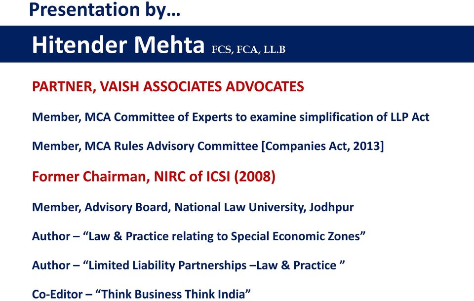Member, MCA Rules Advisory Committee [Companies Act, 2013] Former Chairman, NIRC of ICSI (2008) Member, Advisory