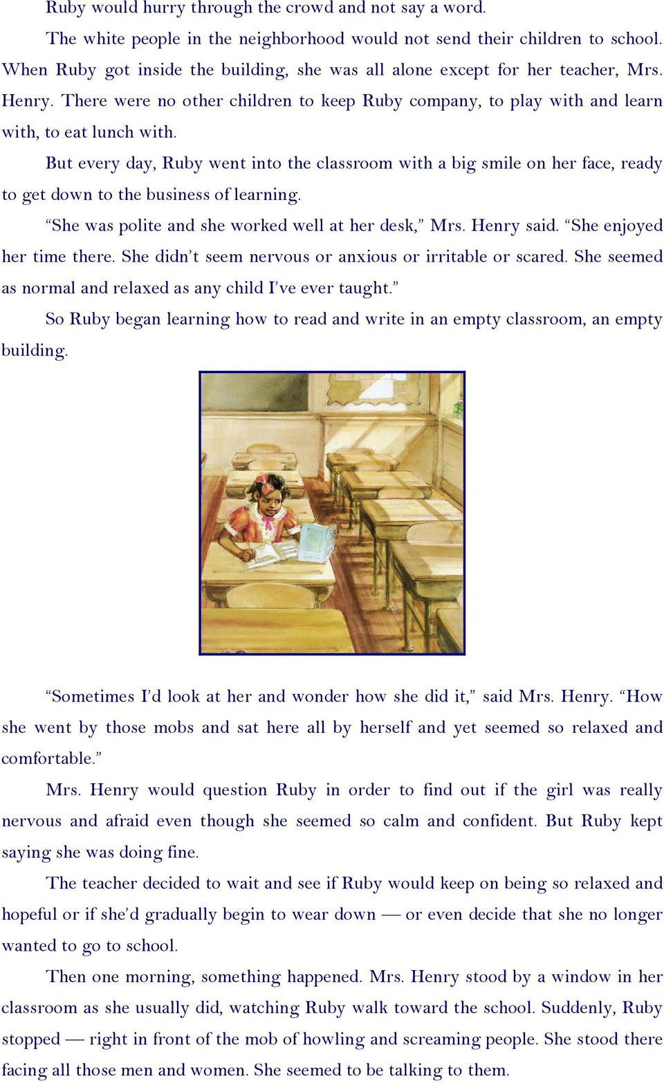 But every day, Ruby went into the classroom with a big smile on her face, ready to get down to the business of learning. She was polite and she worked well at her desk, Mrs. Henry said.
