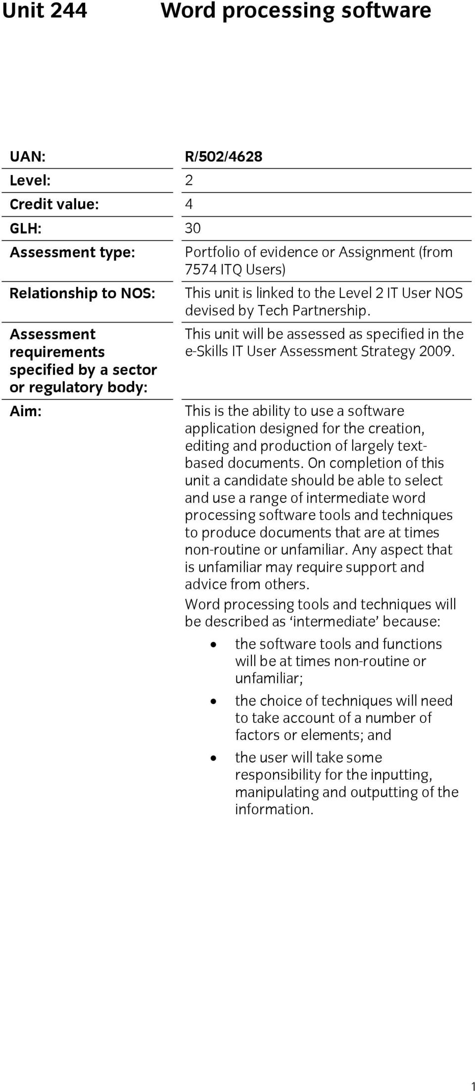 This unit will be assessed as specified in the e-skills IT User Assessment Strategy 2009.