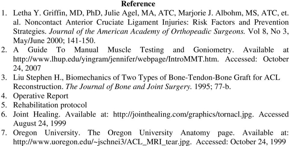 edu/yingram/jennifer/webpage/intrommt.htm. Accessed: October 24, 2007 3. Liu Stephen H., Biomechanics of Two Types of Bone-Tendon-Bone Graft for ACL Reconstruction.
