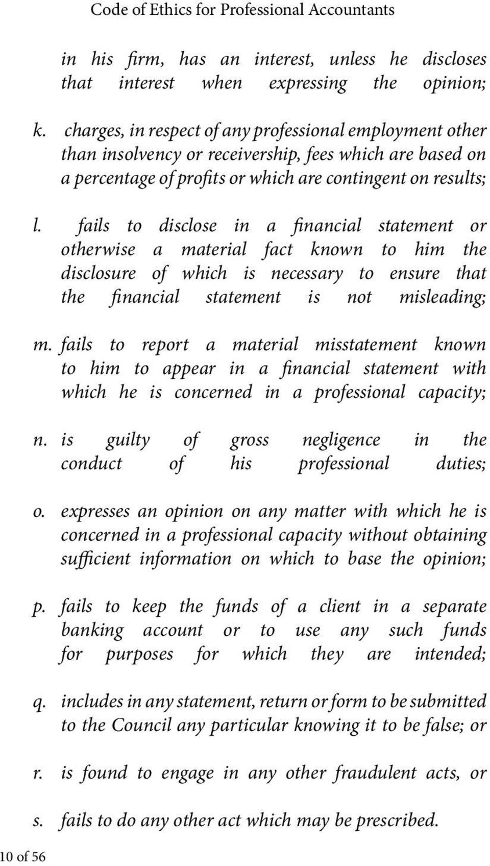 fails to disclose in a financial statement or otherwise a material fact known to him the disclosure of which is necessary to ensure that the financial statement is not misleading; m.