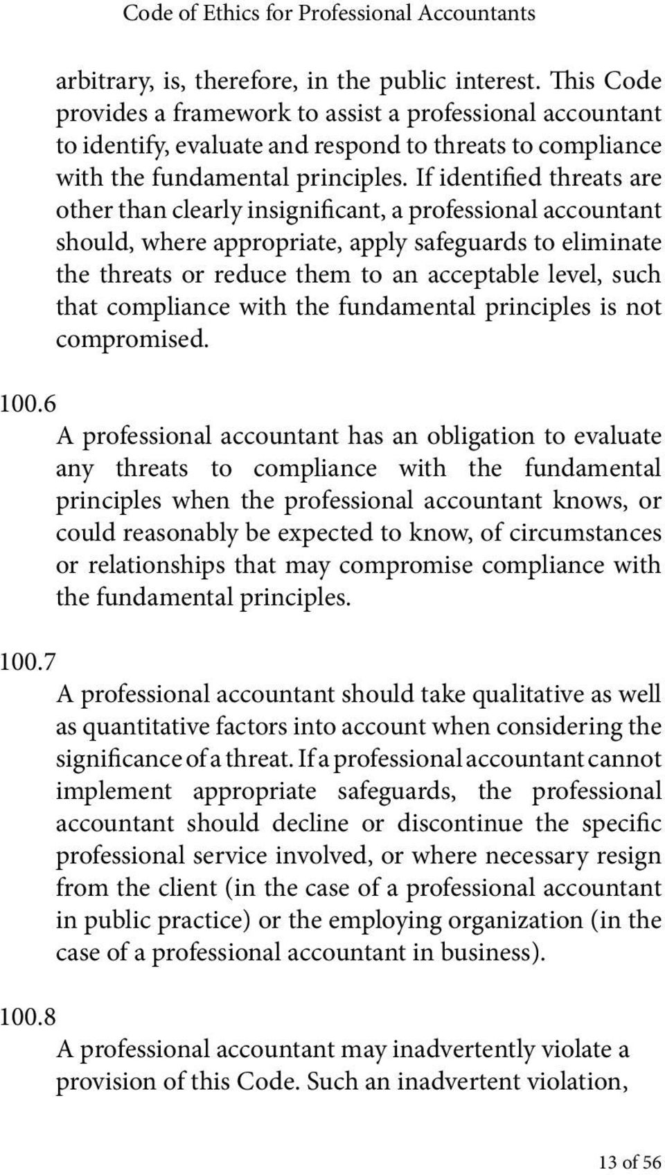If identified threats are other than clearly insignificant, a professional accountant should, where appropriate, apply safeguards to eliminate the threats or reduce them to an acceptable level, such