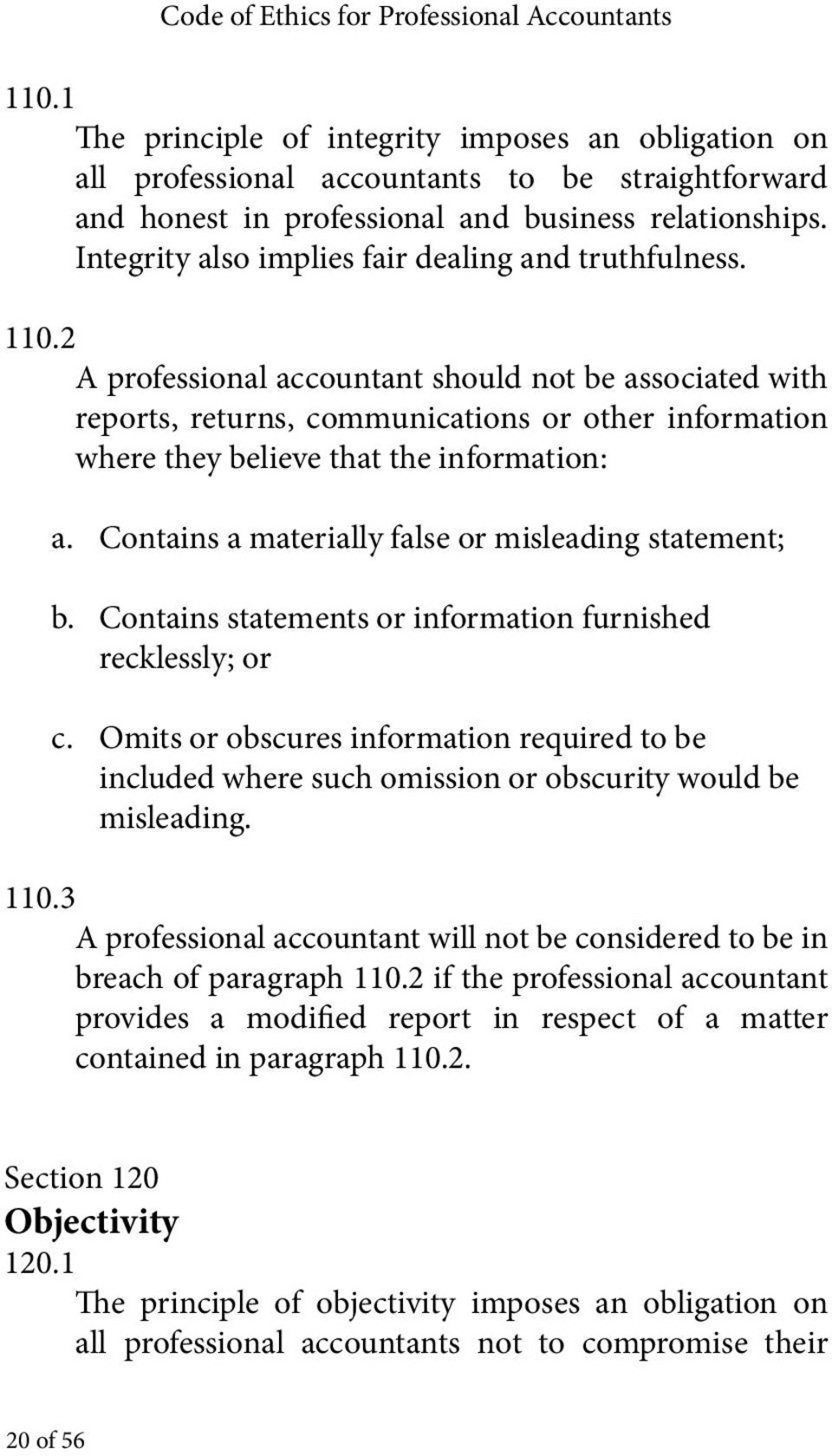 2 A professional accountant should not be associated with reports, returns, communications or other information where they believe that the information: a.
