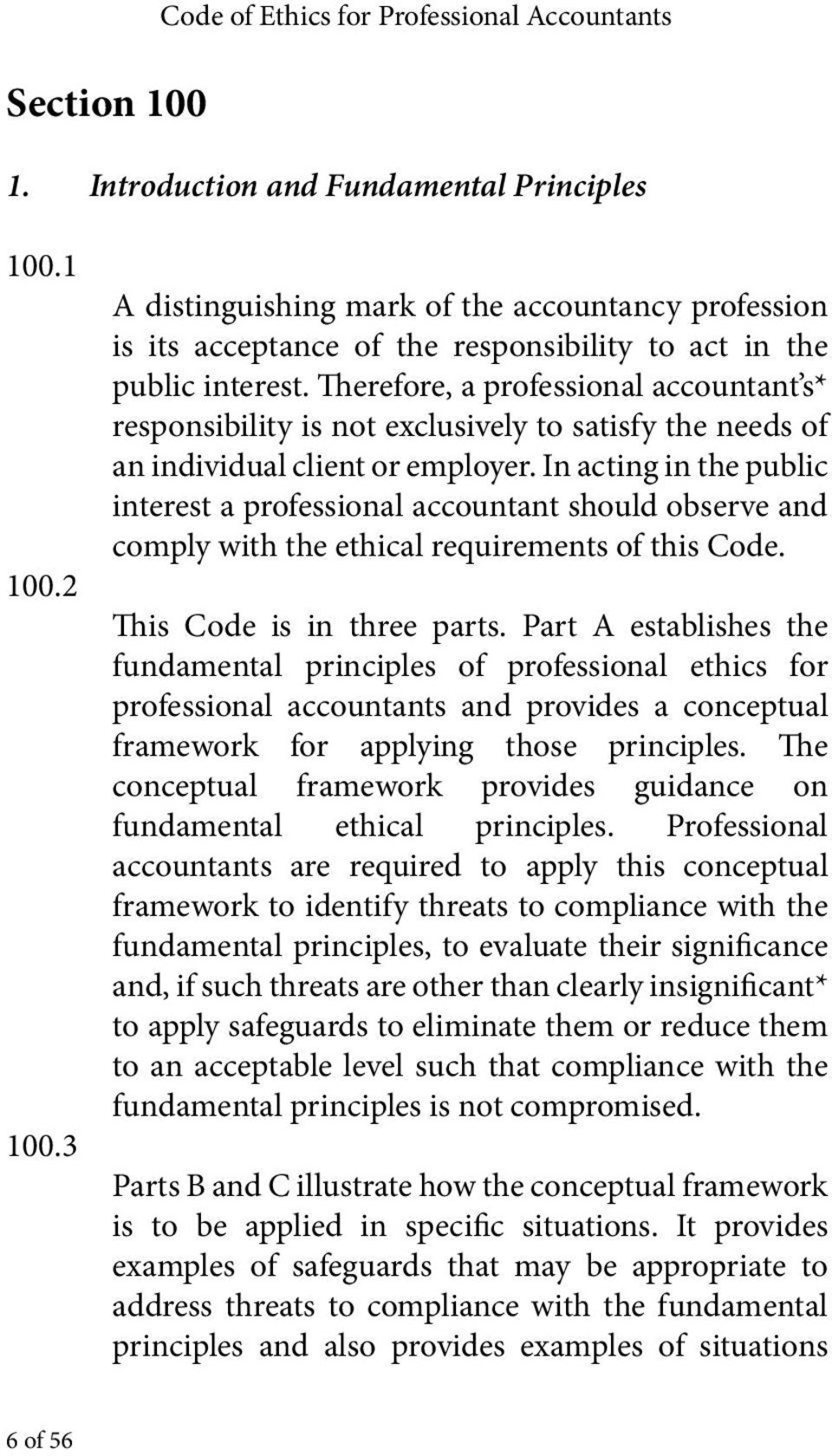 Therefore, a professional accountant s* responsibility is not exclusively to satisfy the needs of an individual client or employer.