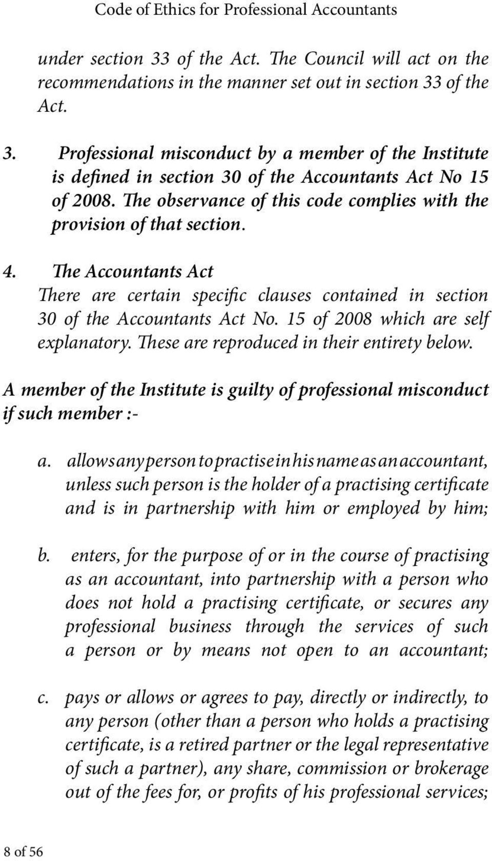 15 of 2008 which are self explanatory. These are reproduced in their entirety below. A member of the Institute is guilty of professional misconduct if such member :- a.