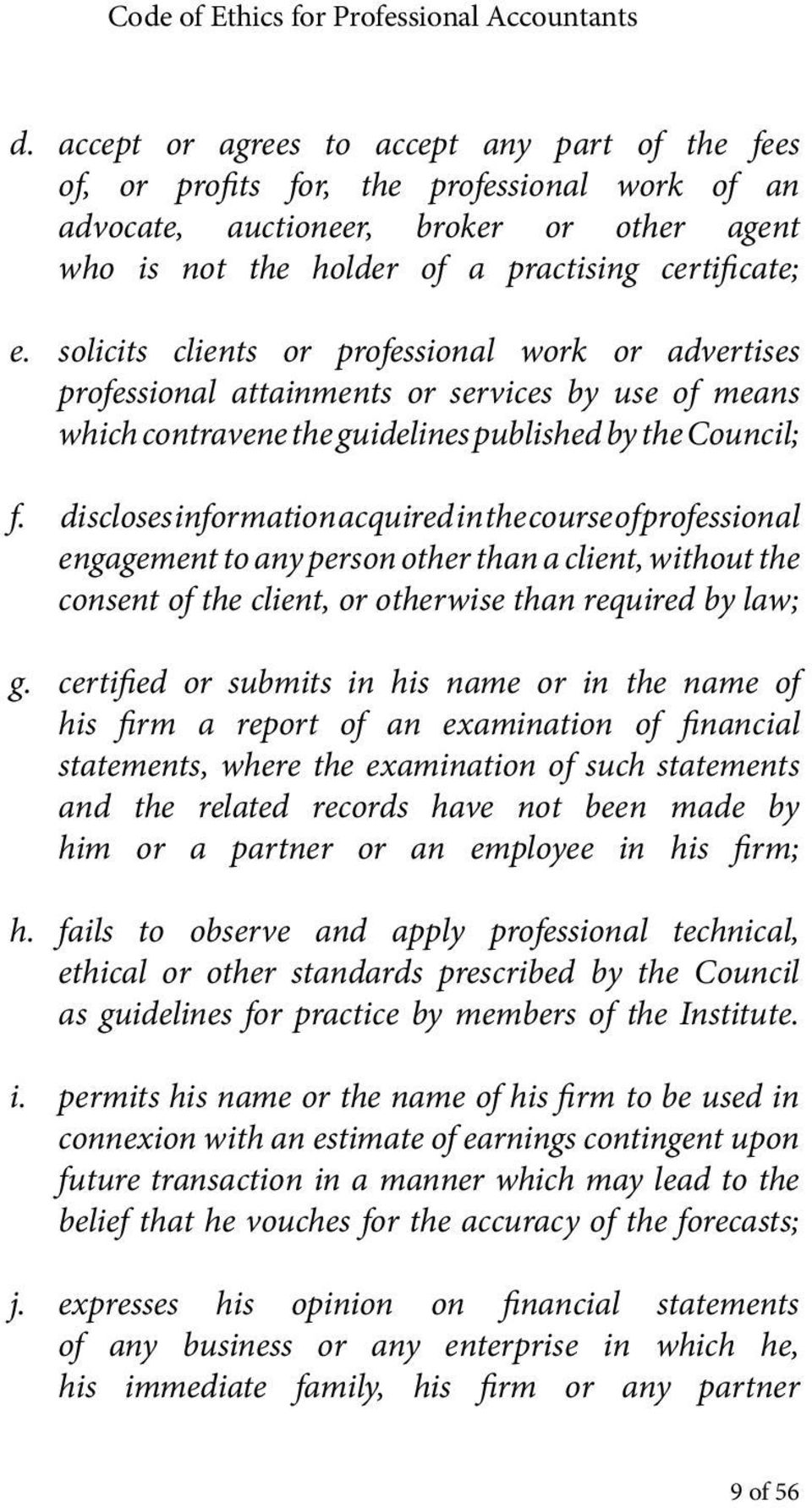 discloses information acquired in the course of professional engagement to any person other than a client, without the consent of the client, or otherwise than required by law; g.
