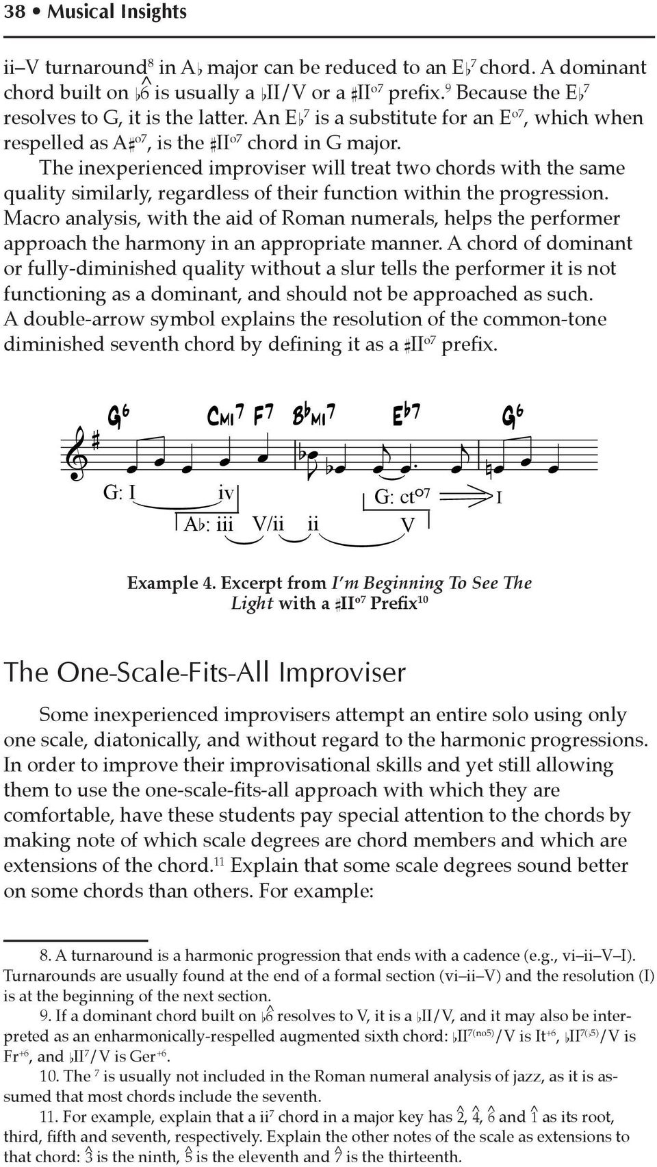 The inexperienced improviser will treat two chords with the same quality similarly, regardless of their function within the progression.