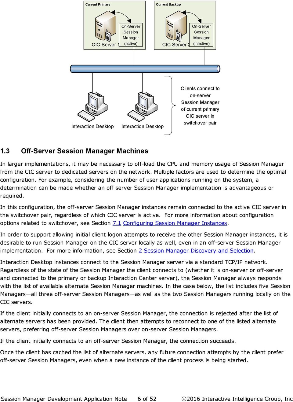 3 Off-Server Session Manager Machines In larger implementations, it may be necessary to off-load the CPU and memory usage of Session Manager from the CIC server to dedicated servers on the network.