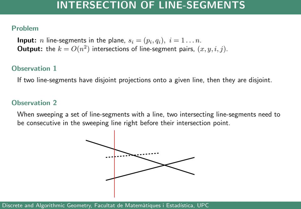 Observation When sweeping a set of line-segments with a line, two intersecting line-segments need to be