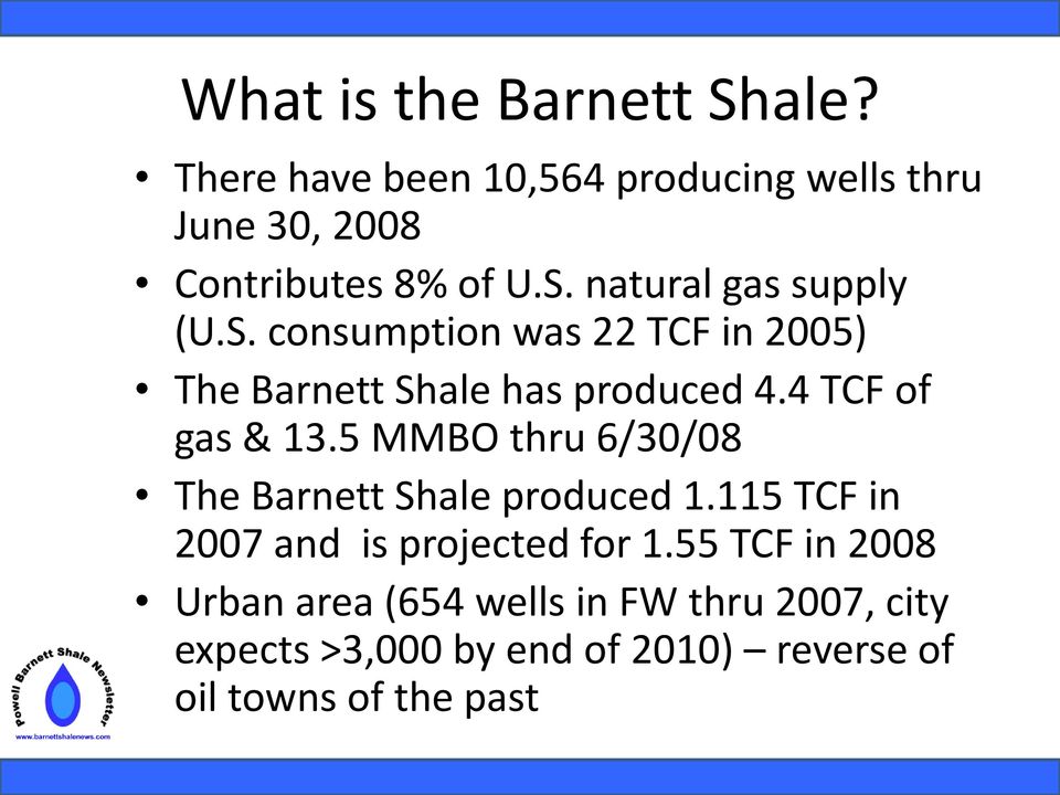 5 MMBO thru 6/30/08 The Barnett Shale produced 1.115 TCF in 2007 and is projected for 1.