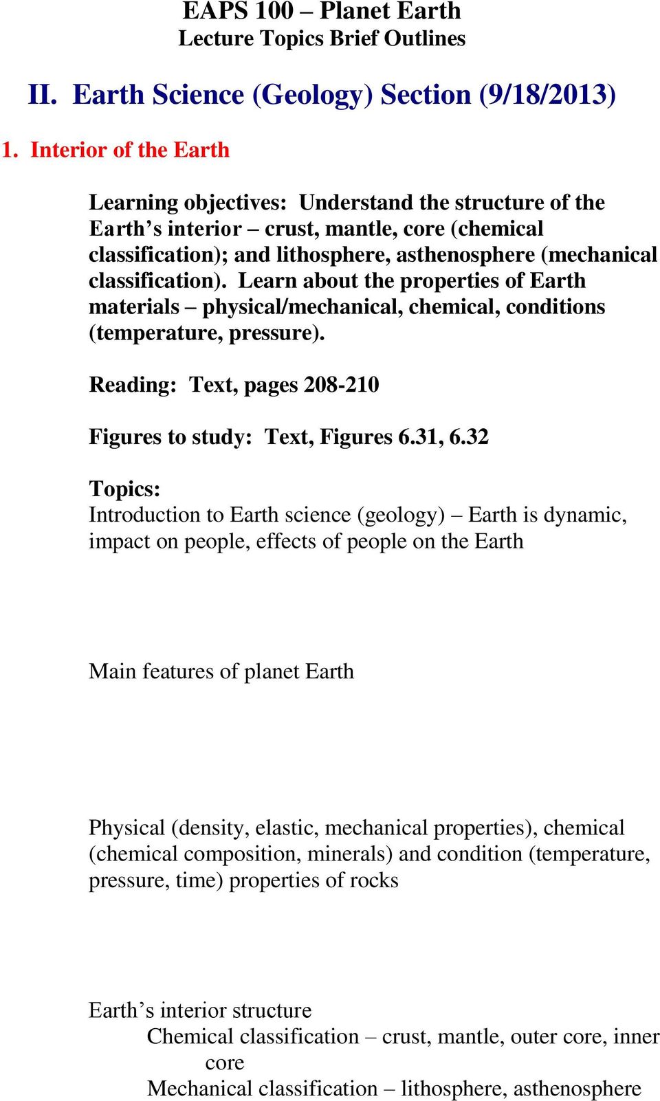 Learn about the properties of Earth materials physical/mechanical, chemical, conditions (temperature, pressure). Reading: Text, pages 208-210 Figures to study: Text, Figures 6.31, 6.