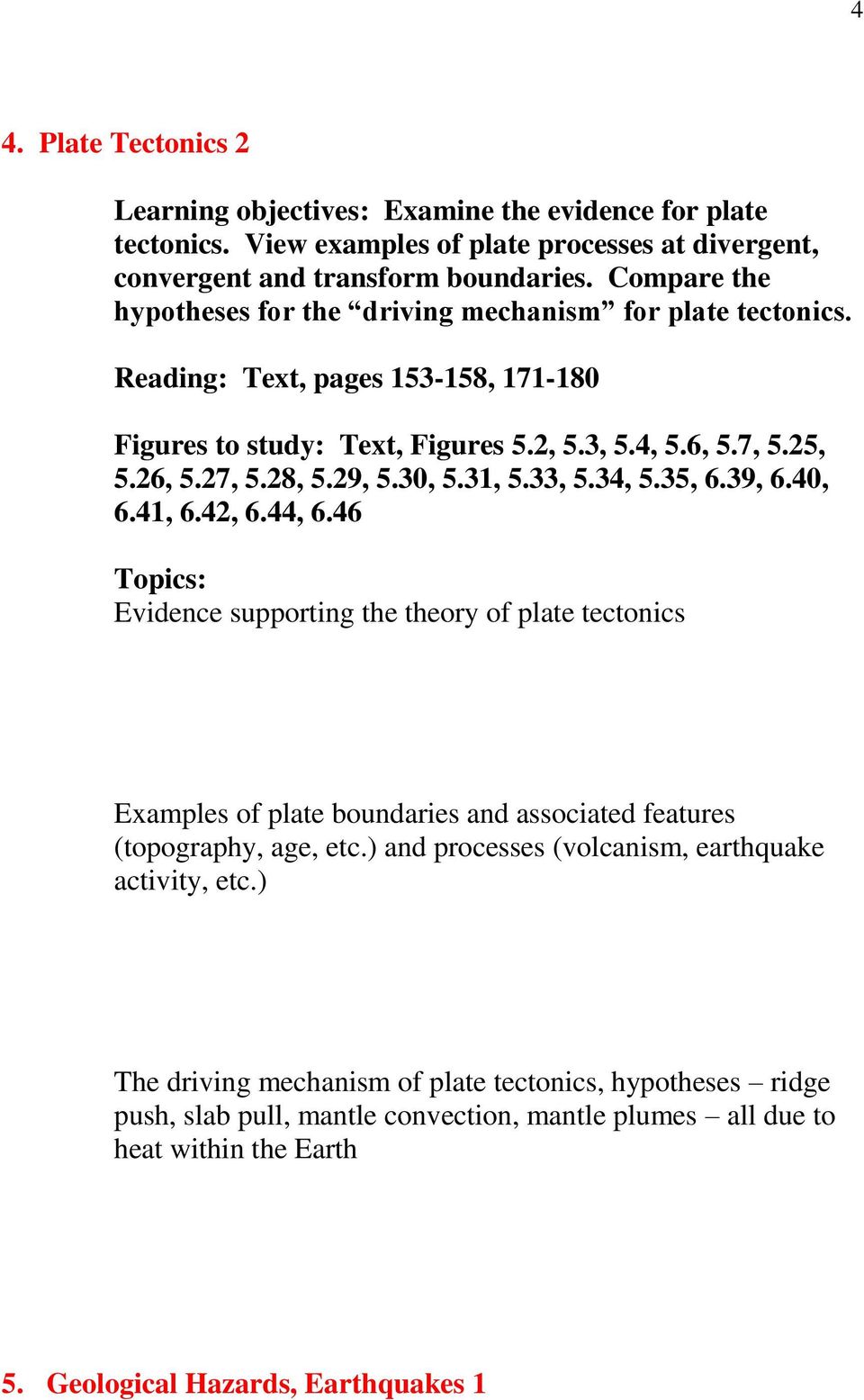 30, 5.31, 5.33, 5.34, 5.35, 6.39, 6.40, 6.41, 6.42, 6.44, 6.46 Evidence supporting the theory of plate tectonics Examples of plate boundaries and associated features (topography, age, etc.
