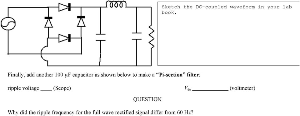 Pi-section filter: ripple voltage (Scope) V dc (voltmeter)