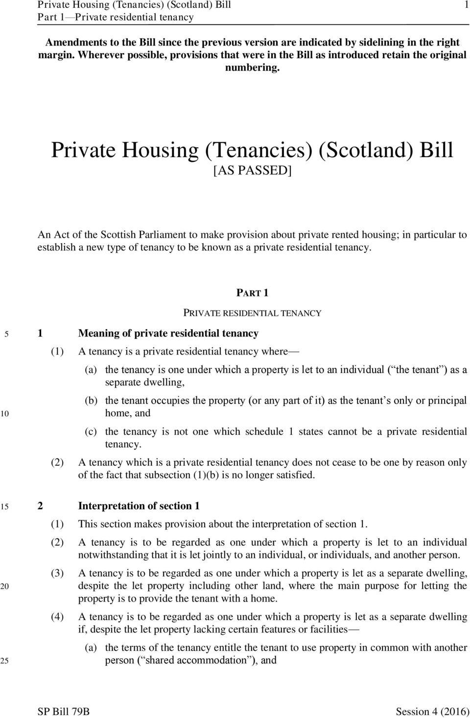 Private Housing (Tenancies) (Scotland) Bill [AS PASSED] An Act of the Scottish Parliament to make provision about private rented housing; in particular to establish a new type of tenancy to be known