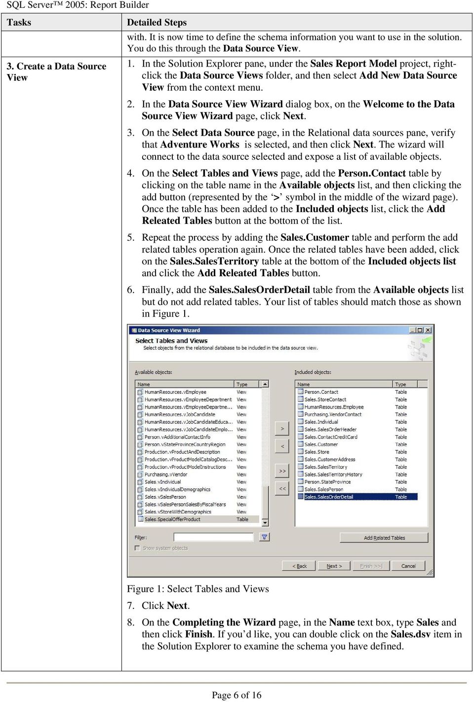 In the Data Source View Wizard dialog box, on the Welcome to the Data Source View Wizard page, click Next. 3.