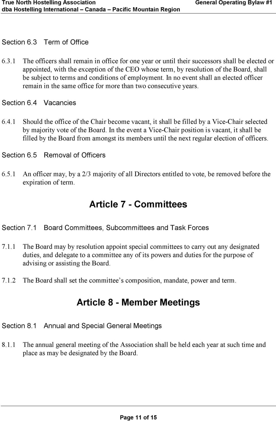 1 The officers shall remain in office for one year or until their successors shall be elected or appointed, with the exception of the CEO whose term, by resolution of the Board, shall be subject to