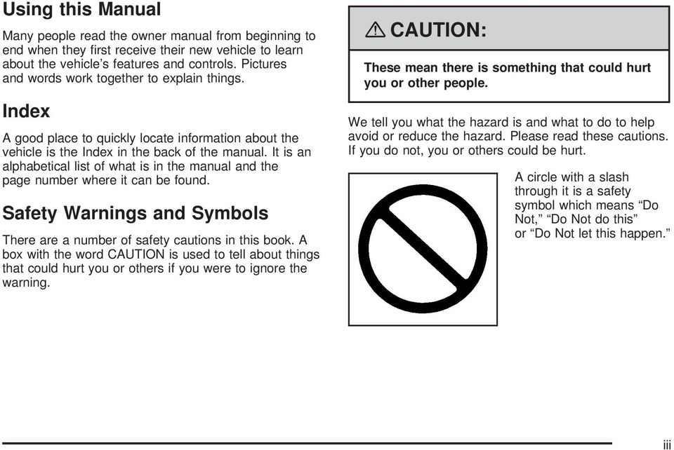 It is an alphabetical list of what is in the manual and the page number where it can be found. Safety Warnings and Symbols There are a number of safety cautions in this book.