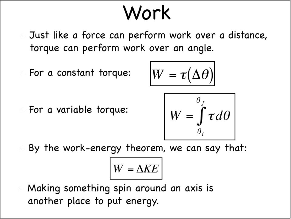 For a constant torque: W = τ( Δθ) For a variable torque: By the