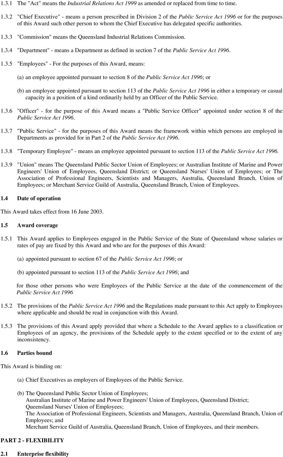 3 "Commission" means the Queensland Industrial Relations Commission. 1.3.4 "Department" - means a Department as defined in section 7 of the Public Service Act 1996. 1.3.5 "Employees" - For the