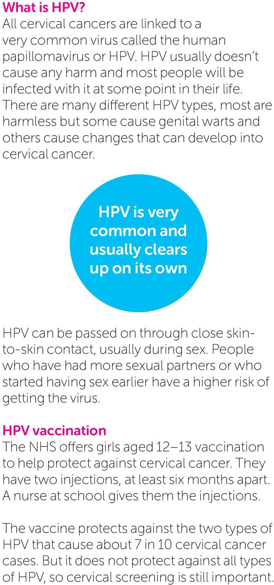 There are many different HPV types, most are harmless but some cause genital warts and others cause changes that can develop into cervical cancer.
