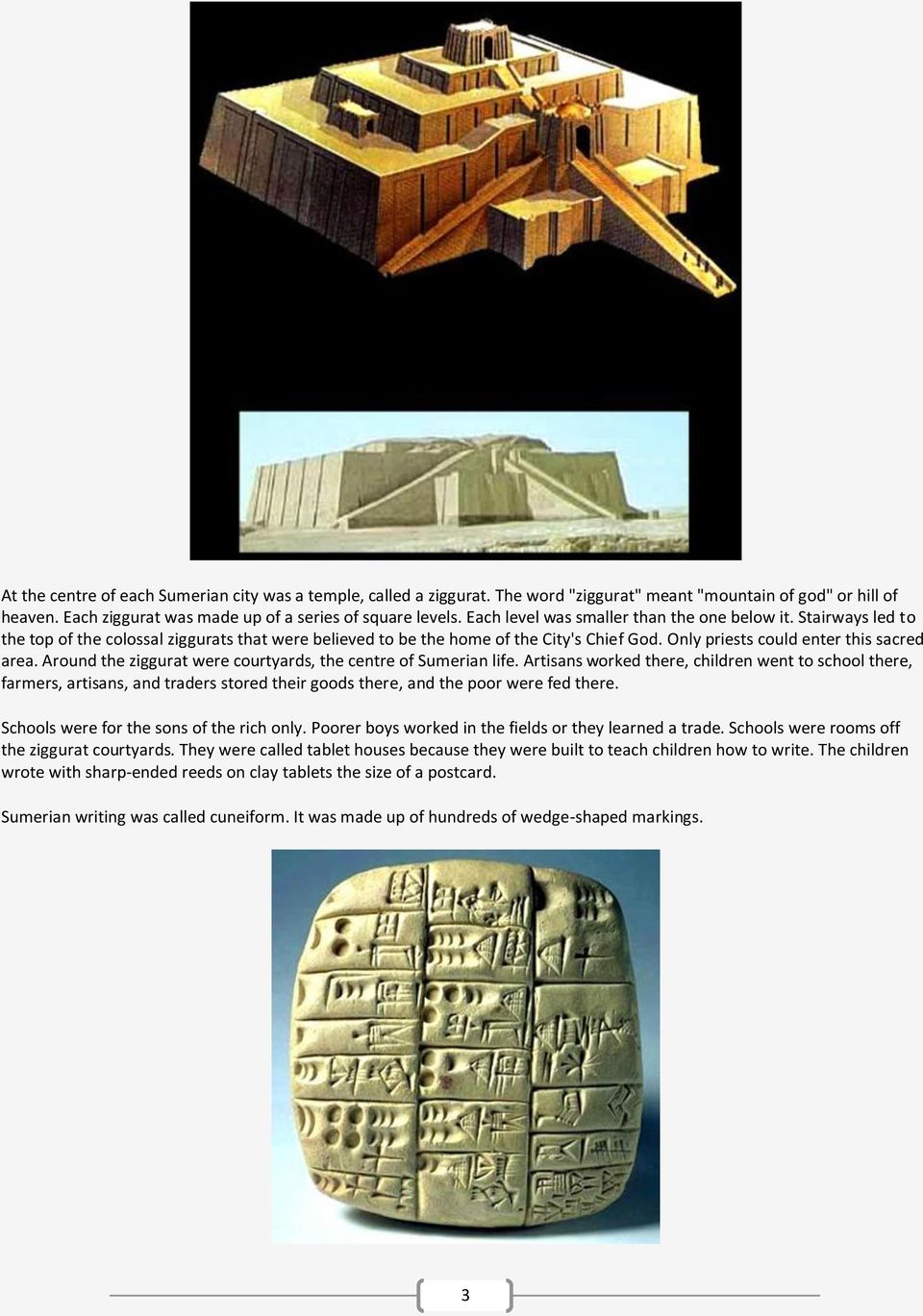 Around the ziggurat were courtyards, the centre of Sumerian life.