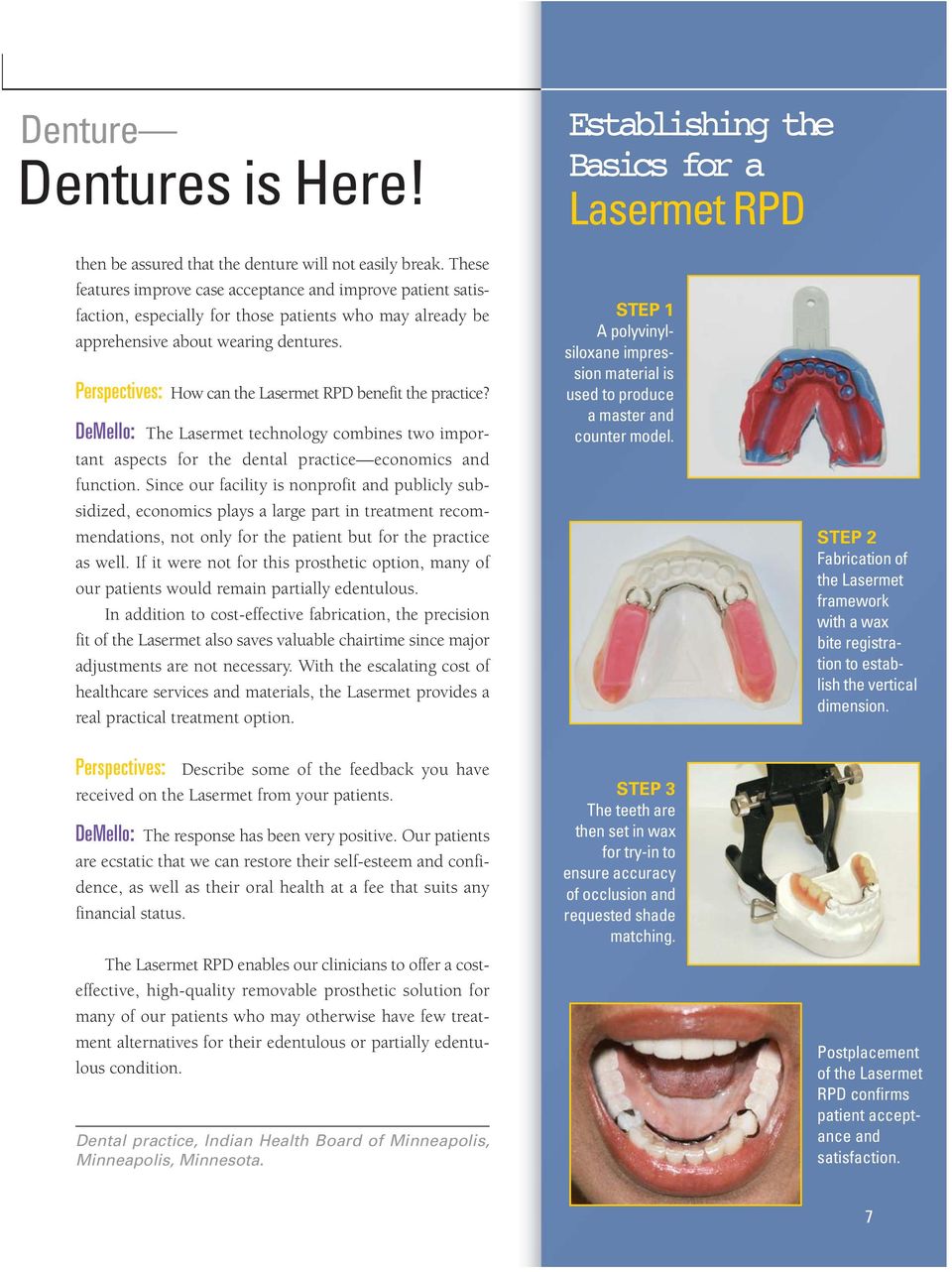 Perspectives: How can the Lasermet RPD benefit the practice? DeMello: The Lasermet technology combines two important aspects for the dental practice economics and function.