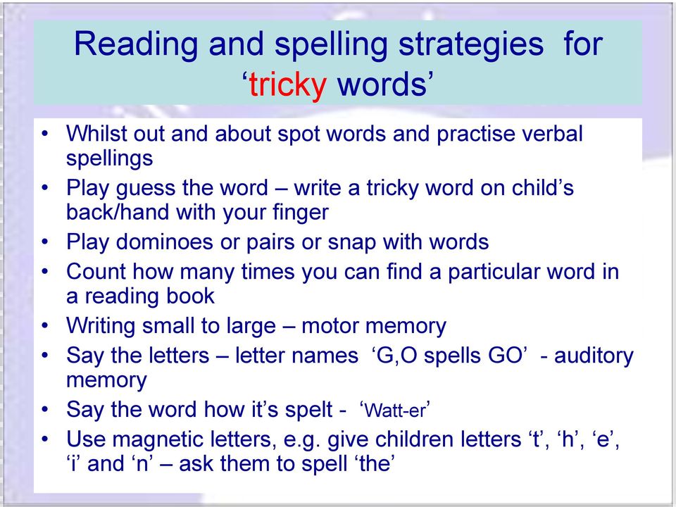 find a particular word in a reading book Writing small to large motor memory Say the letters letter names G,O spells GO - auditory