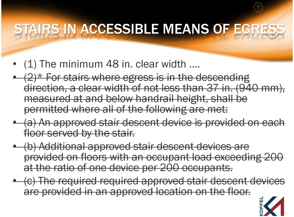 (940 mm), measured at and below handrail height, shall be permitted where all of the following are met: (a) An approved stair descent device is provided
