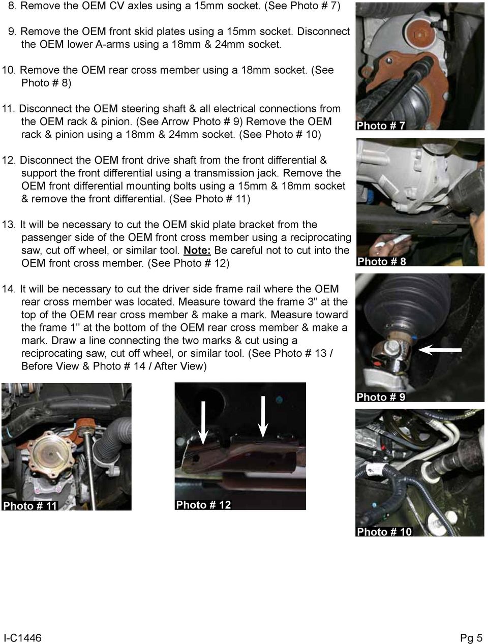 (See Arrow Photo # 9) Remove the OEM rack & pinion using a 18mm & 24mm socket. (See Photo # 10) Photo # 7 12.